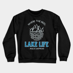 Lake Life Where The Reel Magic Happens Lake Lover Crewneck Sweatshirt